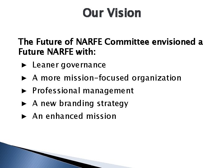 Our Vision The Future of NARFE Committee envisioned a Future NARFE with: ▶ Leaner