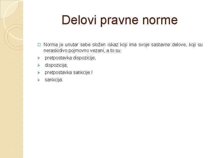 Delovi pravne norme � Norma je unutar sebe složen iskaz koji ima svoje sastavne