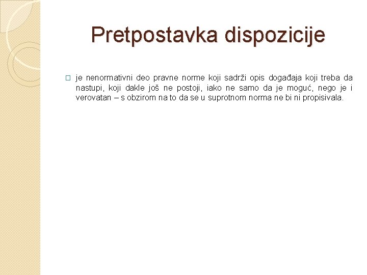 Pretpostavka dispozicije � je nenormativni deo pravne norme koji sadrži opis događaja koji treba