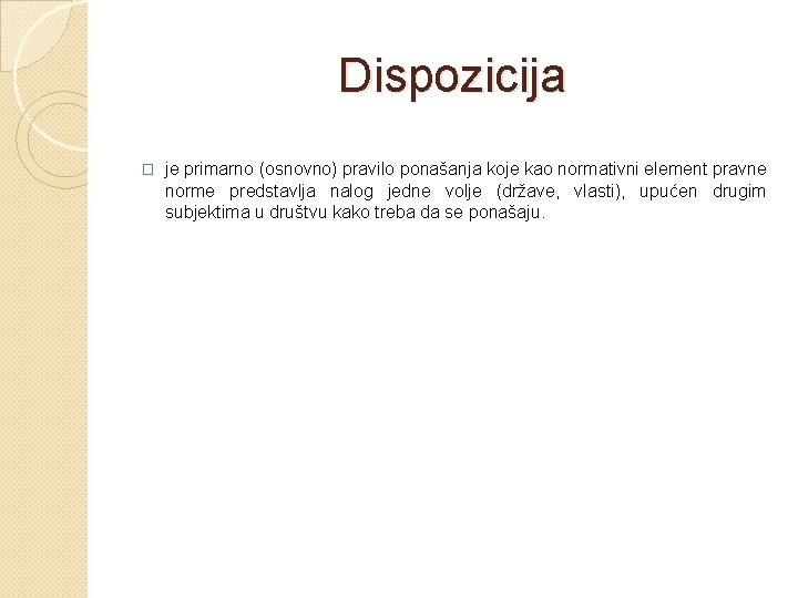 Dispozicija � je primarno (osnovno) pravilo ponašanja koje kao normativni element pravne norme predstavlja