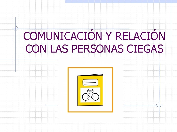 COMUNICACIÓN Y RELACIÓN CON LAS PERSONAS CIEGAS 