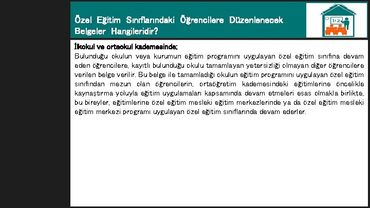 Özel Eğitim Sınıflarındaki Öğrencilere Düzenlenecek Belgeler Hangileridir? İlkokul ve ortaokul kademesinde; Bulunduğu okulun veya