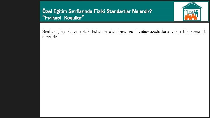 Özel Eğitim Sınıflarında Fiziki Standartlar Nelerdir? “Fiziksel Koşullar” Sınıflar giriş katta, ortak kullanım alanlarına