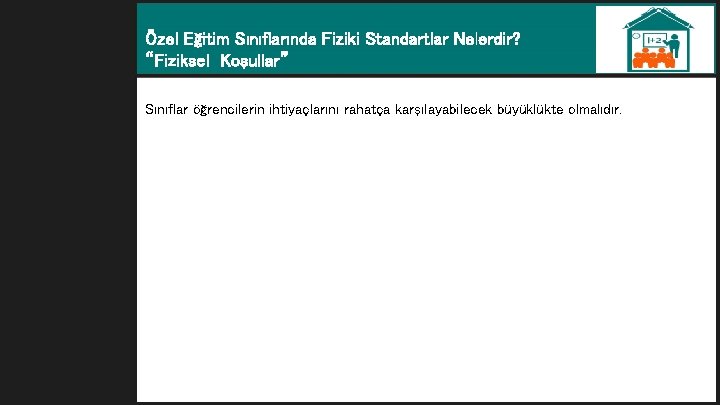 Özel Eğitim Sınıflarında Fiziki Standartlar Nelerdir? “Fiziksel Koşullar” Sınıflar öğrencilerin ihtiyaçlarını rahatça karşılayabilecek büyüklükte