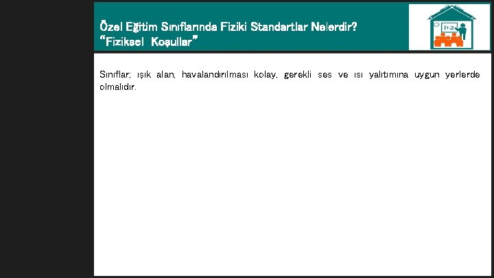 Özel Eğitim Sınıflarında Fiziki Standartlar Nelerdir? “Fiziksel Koşullar” Sınıflar; ışık alan, havalandırılması kolay, gerekli