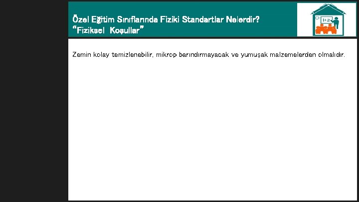 Özel Eğitim Sınıflarında Fiziki Standartlar Nelerdir? “Fiziksel Koşullar” Zemin kolay temizlenebilir, mikrop barındırmayacak ve