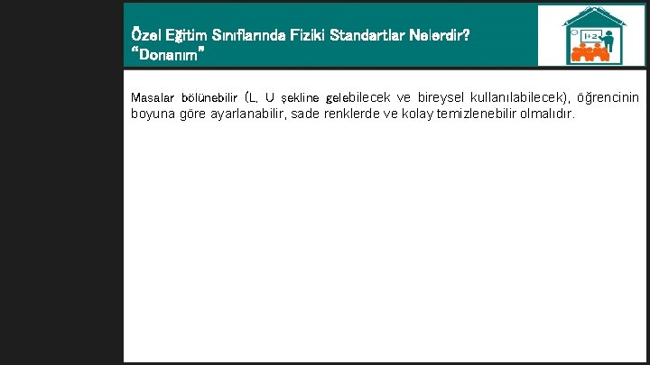 Özel Eğitim Sınıflarında Fiziki Standartlar Nelerdir? “Donanım” Masalar bölünebilir (L, U şekline gelebilecek ve