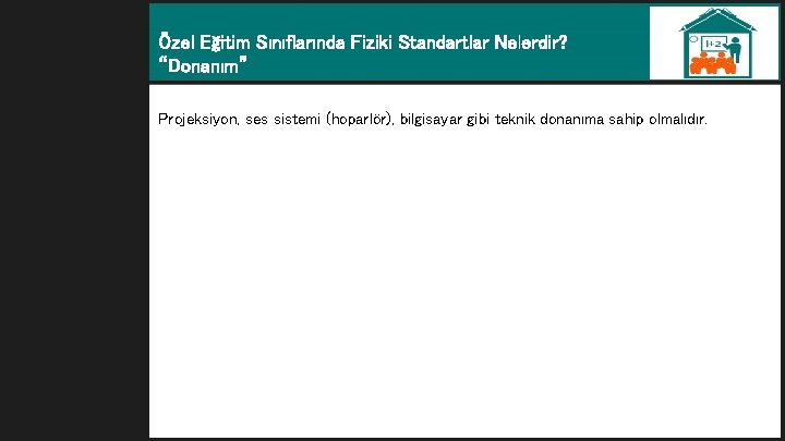 Özel Eğitim Sınıflarında Fiziki Standartlar Nelerdir? “Donanım” Projeksiyon, ses sistemi (hoparlör), bilgisayar gibi teknik