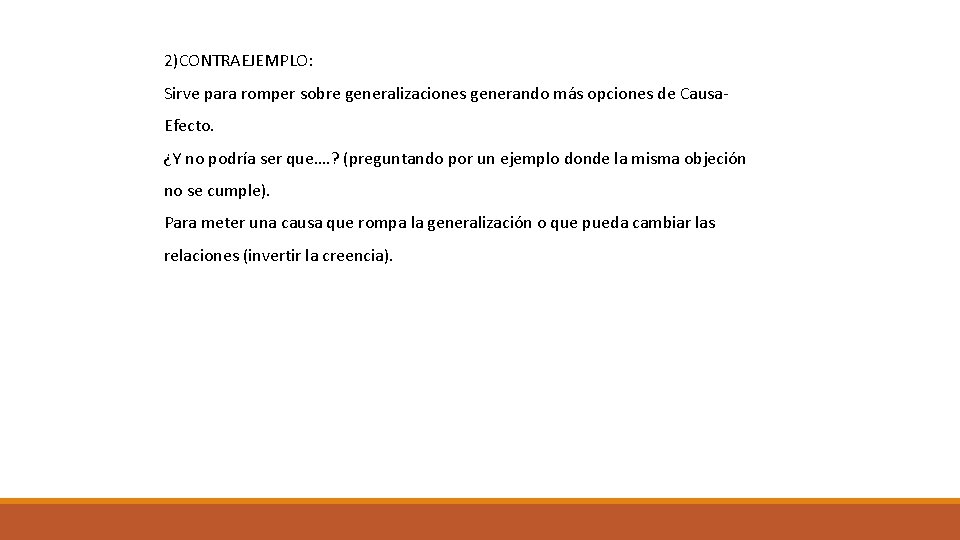 2)CONTRAEJEMPLO: Sirve para romper sobre generalizaciones generando más opciones de Causa. Efecto. ¿Y no