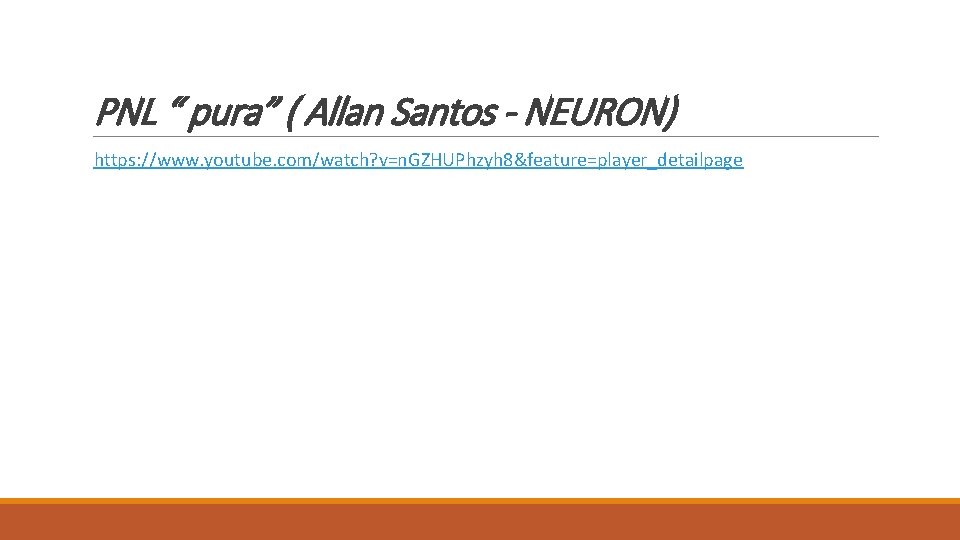 PNL “ pura” ( Allan Santos - NEURON) https: //www. youtube. com/watch? v=n. GZHUPhzyh