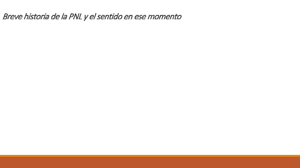 Breve historia de la PNL y el sentido en ese momento 