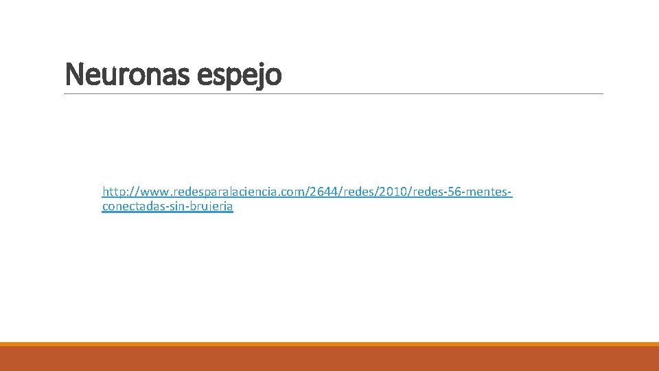Neuronas espejo http: //www. redesparalaciencia. com/2644/redes/2010/redes-56 -mentesconectadas-sin-brujeria 