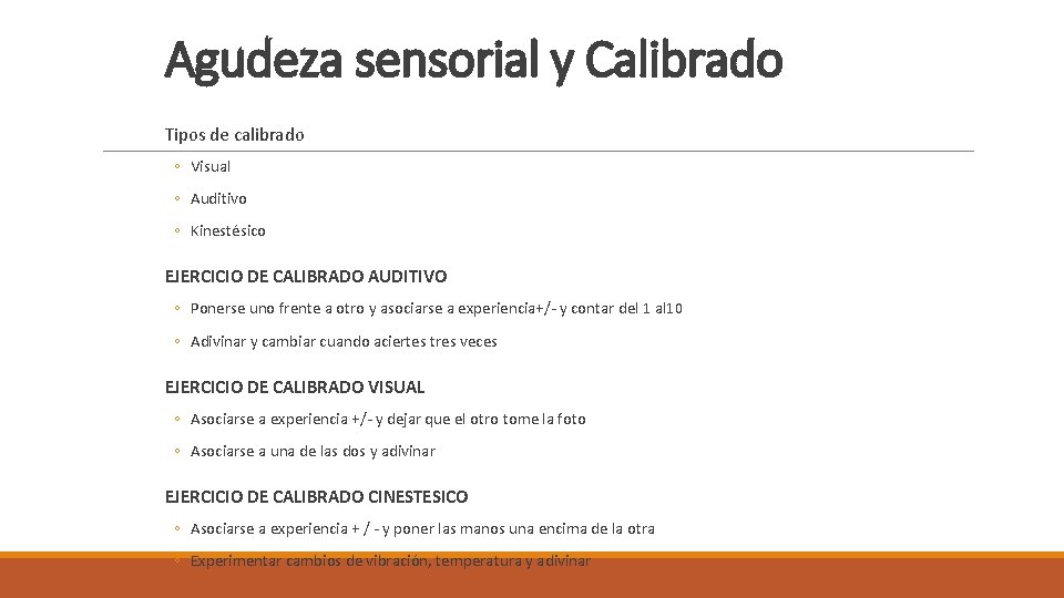 Agudeza sensorial y Calibrado Tipos de calibrado ◦ Visual ◦ Auditivo ◦ Kinestésico EJERCICIO