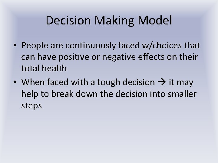 Decision Making Model • People are continuously faced w/choices that can have positive or