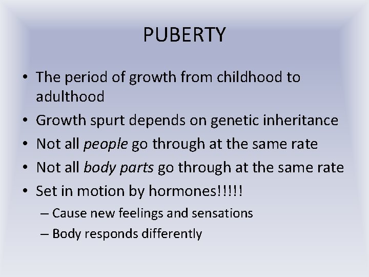 PUBERTY • The period of growth from childhood to adulthood • Growth spurt depends