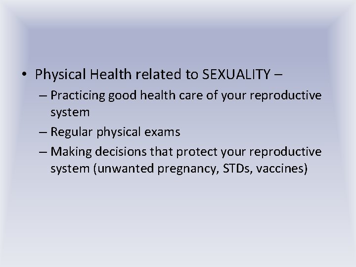  • Physical Health related to SEXUALITY – – Practicing good health care of