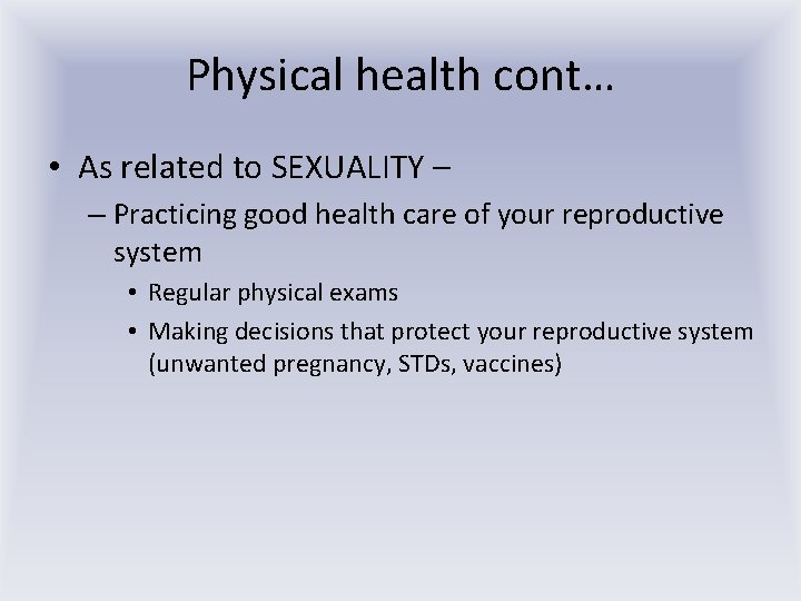 Physical health cont… • As related to SEXUALITY – – Practicing good health care