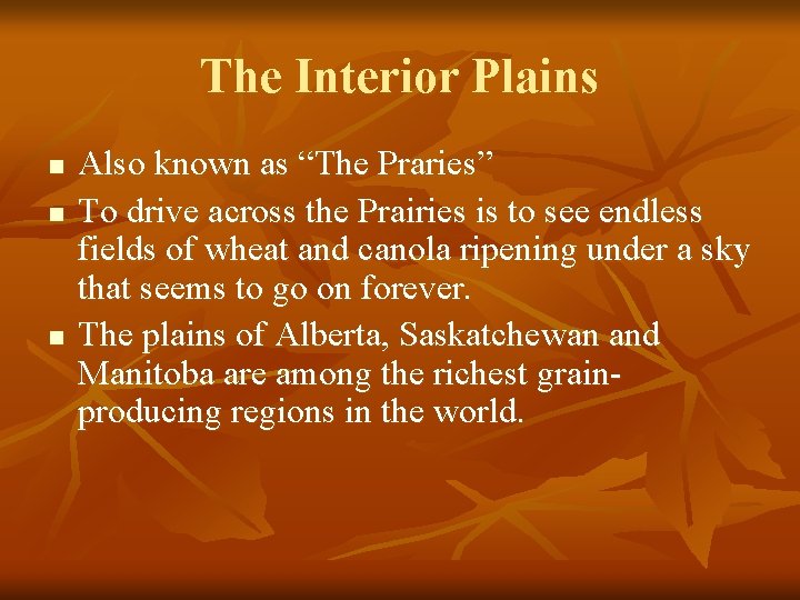 The Interior Plains n n n Also known as “The Praries” To drive across The Interior Plains n n n Also known as “The Praries” To drive across