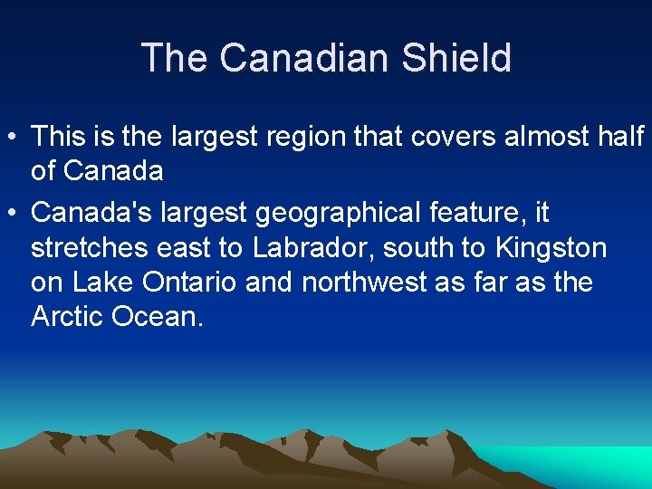 The Canadian Shield • This is the largest region that covers almost half of The Canadian Shield • This is the largest region that covers almost half of