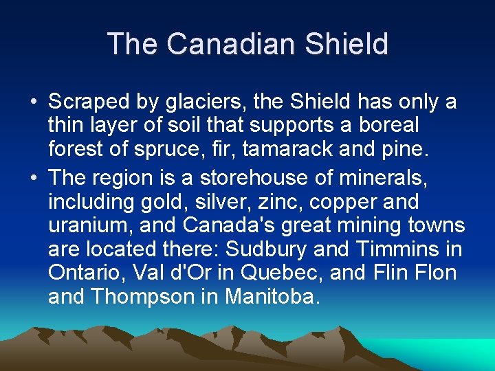 The Canadian Shield • Scraped by glaciers, the Shield has only a thin layer The Canadian Shield • Scraped by glaciers, the Shield has only a thin layer