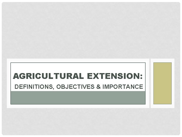 AGRICULTURAL EXTENSION: DEFINITIONS, OBJECTIVES & IMPORTANCE 