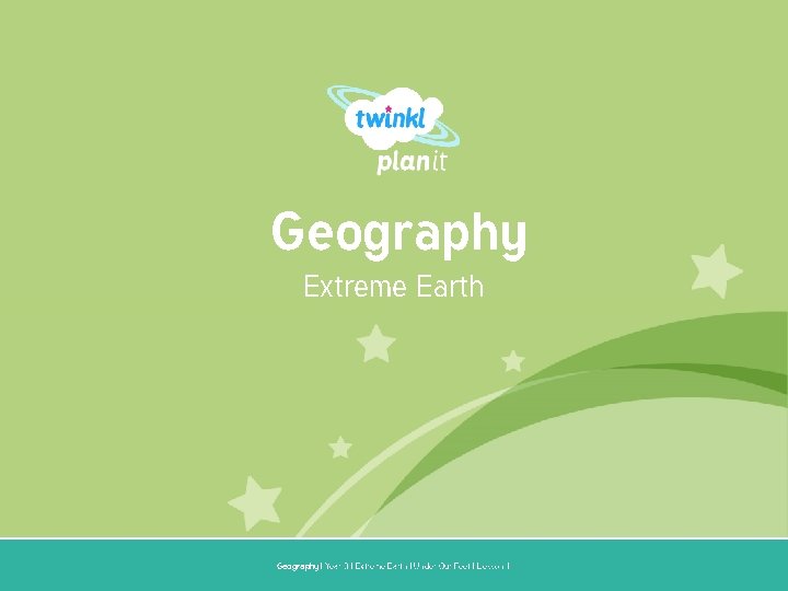 Geography Extreme Earth Year One Geography | Year 3 | Extreme Earth | Under