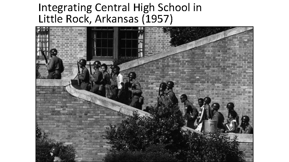 Integrating Central High School in Little Rock, Arkansas (1957) The “Little Rock Nine” Arkansas