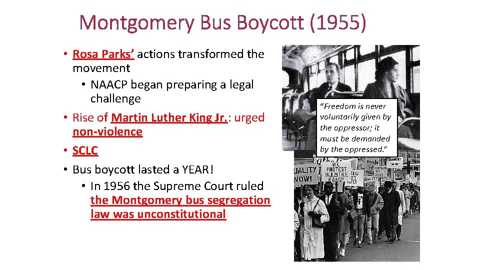 Montgomery Bus Boycott (1955) • Rosa Parks’ actions transformed the movement • NAACP began