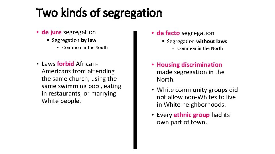 Two kinds of segregation • de jure segregation § Segregation by law • Common
