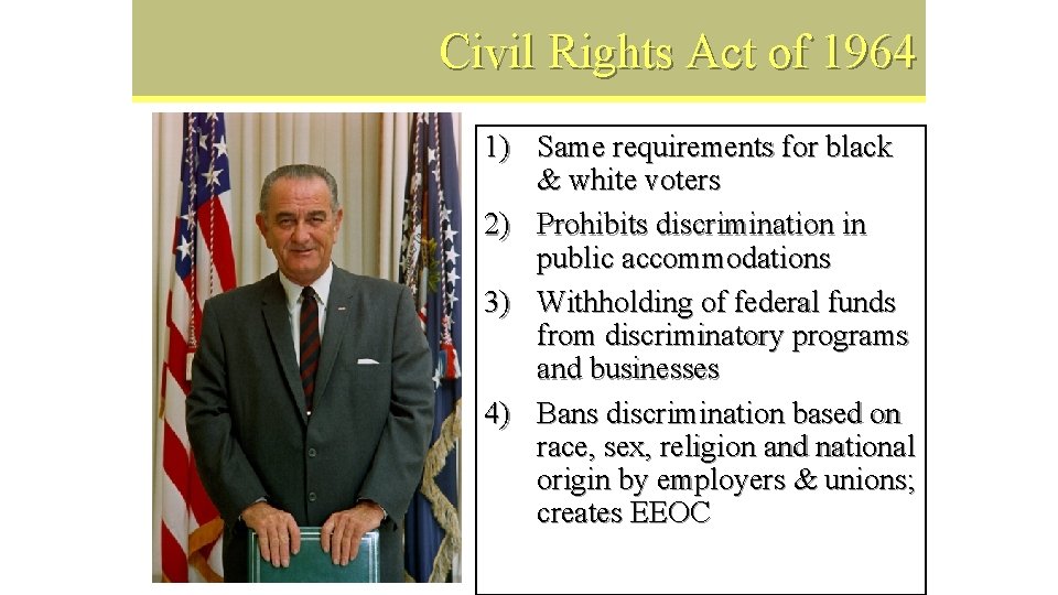 Civil Rights Act of 1964 1) Same requirements for black & white voters 2)