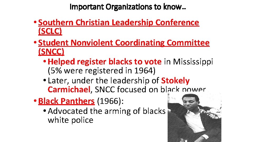 Important Organizations to know… • Southern Christian Leadership Conference (SCLC) • Student Nonviolent Coordinating