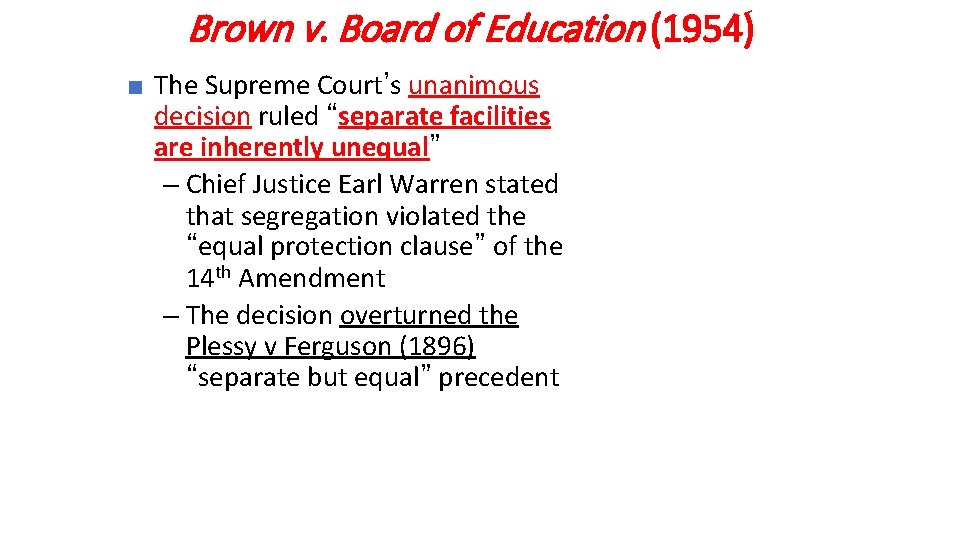 Brown v. Board of Education (1954) ■ The Supreme Court’s unanimous decision ruled “separate