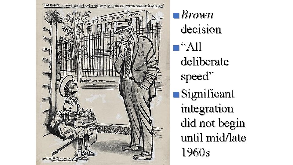 ■ Brown decision ■ “All deliberate speed” ■ Significant integration did not begin until