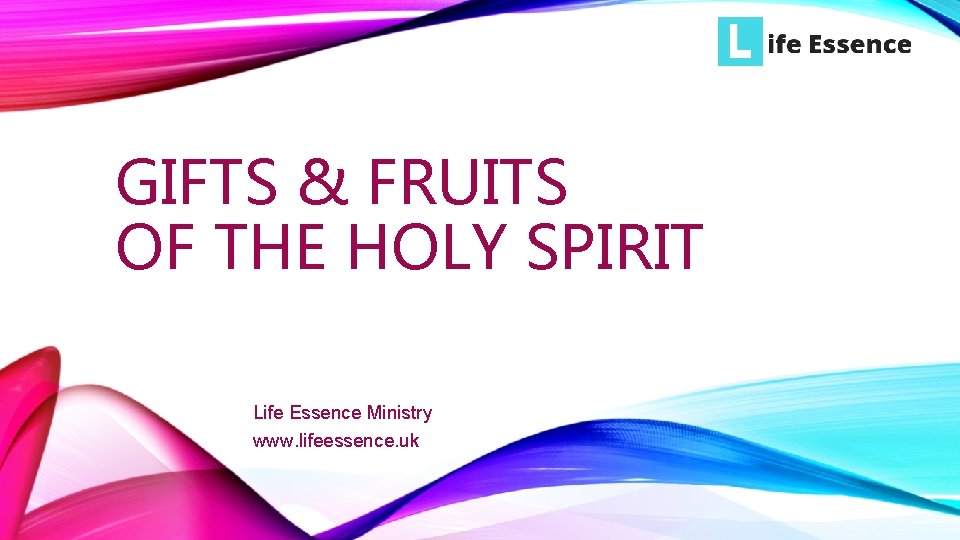 GIFTS & FRUITS OF THE HOLY SPIRIT Life Essence Ministry www. lifeessence. uk 