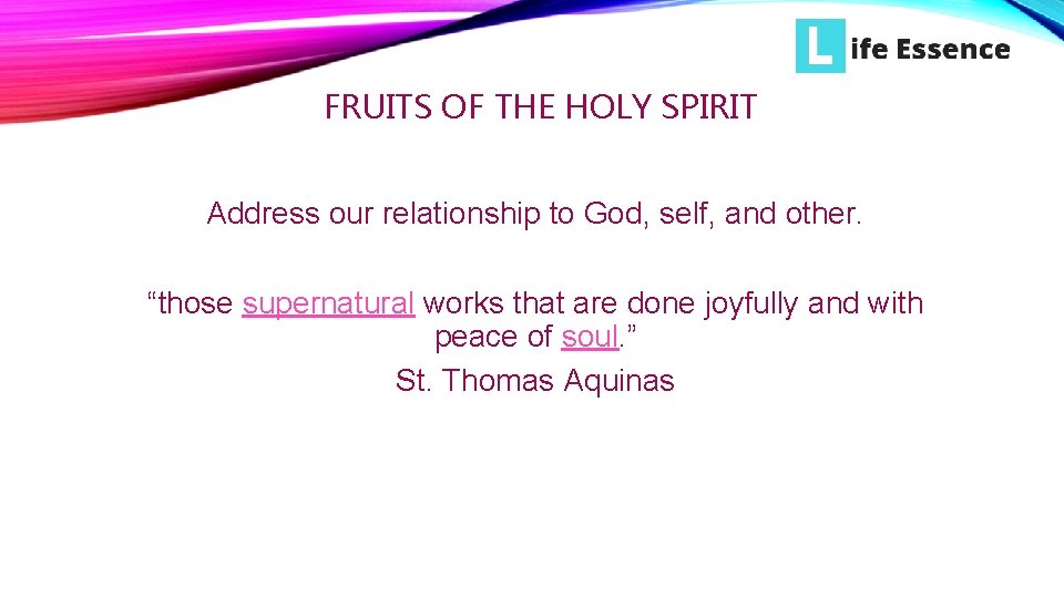 FRUITS OF THE HOLY SPIRIT Address our relationship to God, self, and other. “those