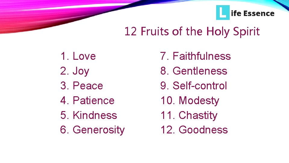 12 Fruits of the Holy Spirit 1. Love 2. Joy 3. Peace 4. Patience 12 Fruits of the Holy Spirit 1. Love 2. Joy 3. Peace 4. Patience