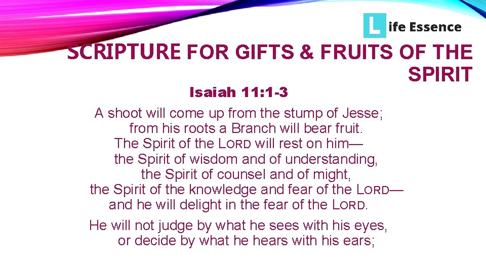 SCRIPTURE FOR GIFTS & FRUITS OF THE SPIRIT Isaiah 11: 1 -3 A shoot