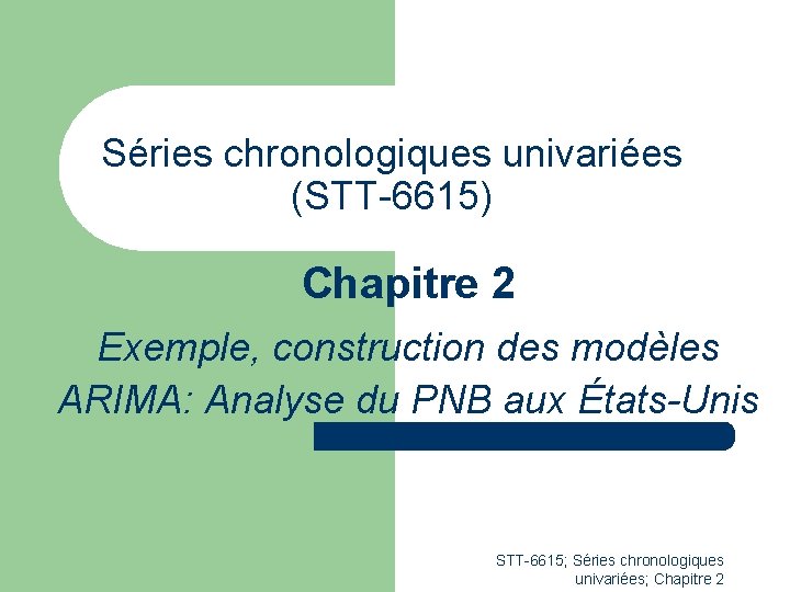 Séries chronologiques univariées (STT-6615) Chapitre 2 Exemple, construction des modèles ARIMA: Analyse du PNB