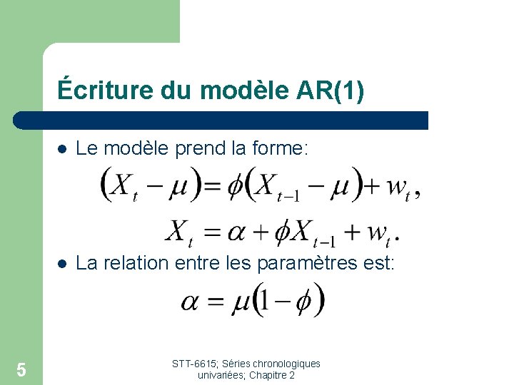 Écriture du modèle AR(1) 5 l Le modèle prend la forme: l La relation