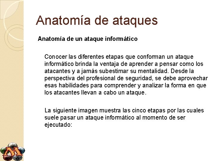 Anatomía de ataques Anatomía de un ataque informático Conocer las diferentes etapas que conforman