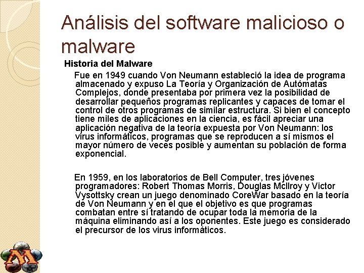 Análisis del software malicioso o malware Historia del Malware Fue en 1949 cuando Von