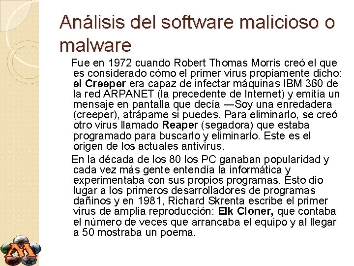 Análisis del software malicioso o malware Fue en 1972 cuando Robert Thomas Morris creó