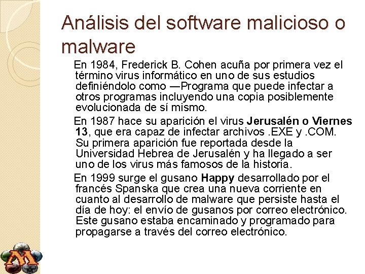 Análisis del software malicioso o malware En 1984, Frederick B. Cohen acuña por primera