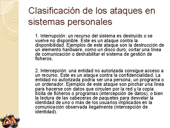 Clasificación de los ataques en sistemas personales 1. Interrupción: un recurso del sistema es