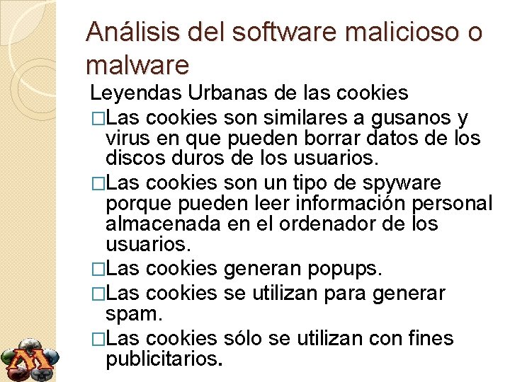 Análisis del software malicioso o malware Leyendas Urbanas de las cookies �Las cookies son