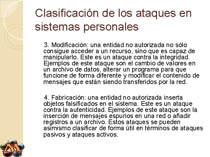 Clasificación de los ataques en sistemas personales 3. Modificación: una entidad no autorizada no