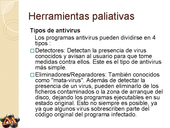 Herramientas paliativas Tipos de antivirus Los programas antivirus pueden dividirse en 4 tipos :