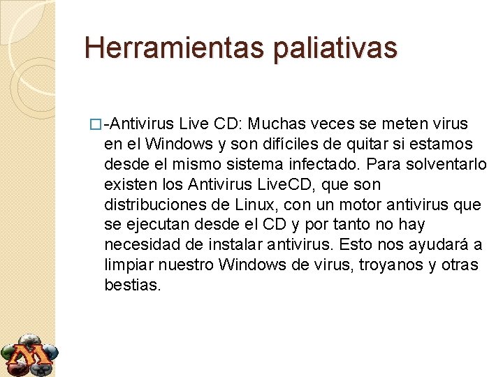 Herramientas paliativas � -Antivirus Live CD: Muchas veces se meten virus en el Windows