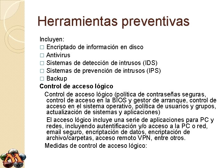 Herramientas preventivas Incluyen: � Encriptado de información en disco � Antivirus � Sistemas de