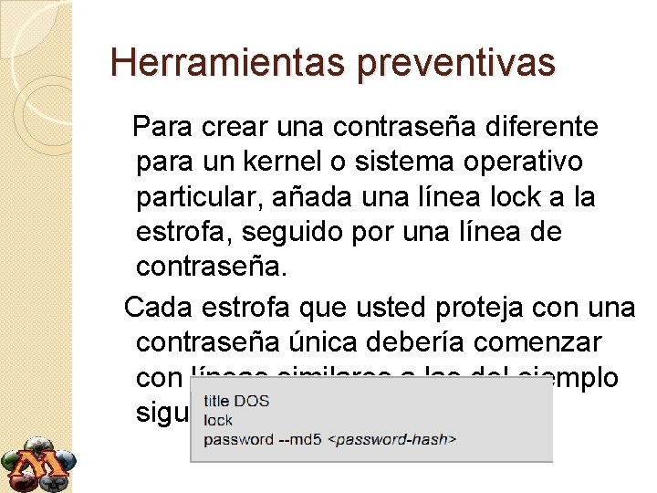 Herramientas preventivas Para crear una contraseña diferente para un kernel o sistema operativo particular,